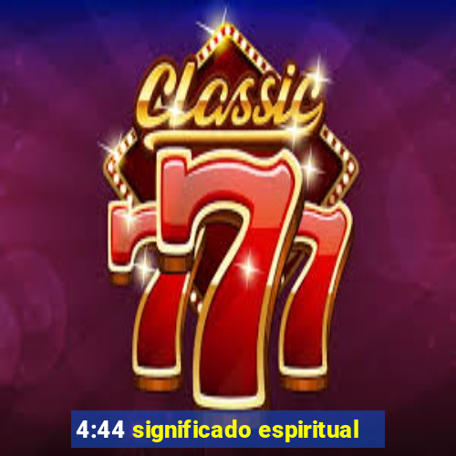 4:44 significado espiritual